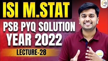Lecture-28: ISI M.STAT 2025 | PYQ 2022 PSB Solution || Mathstats :8810409392 Mathstats@8810409392