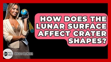 How Does The Lunar Surface Affect Crater Shapes? - Physics Frontier