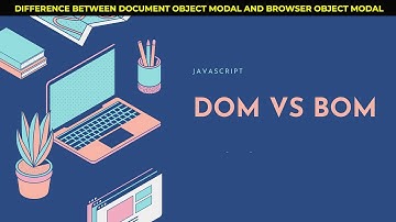Difference between DOM and BOM || Document Object Modal and Browser Object Modal || JavaScript