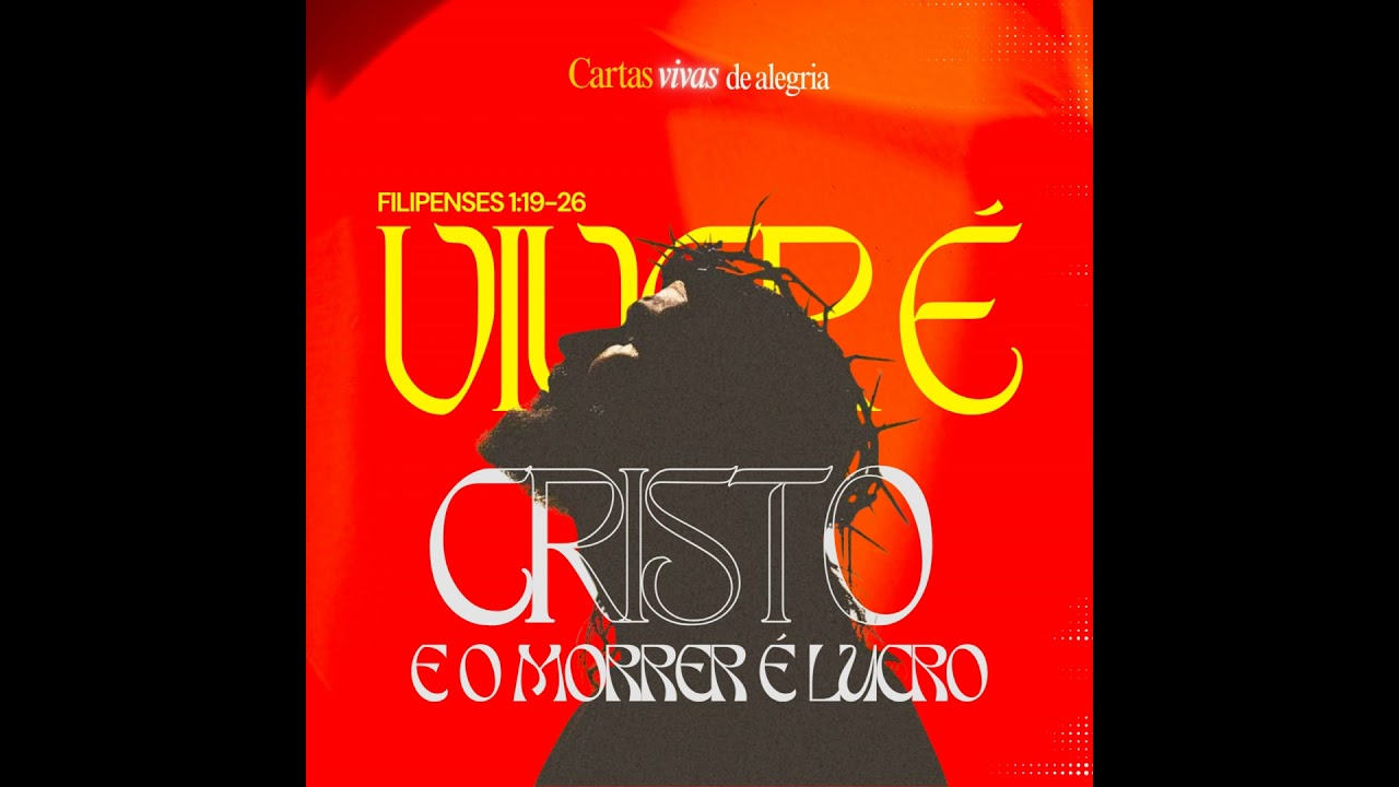 CARTAS VIVAS DE ALEGRIA #09 - O viver é Cristo e o morrer é lucro