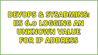 DevOps & SysAdmins: IIS 6.0 logging an unknown value for IP address Net Worth