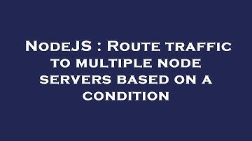 NodeJS : Route traffic to multiple node servers based on a condition