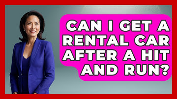 Can I Get A Rental Car After A Hit And Run? - Auto Coverage Explained