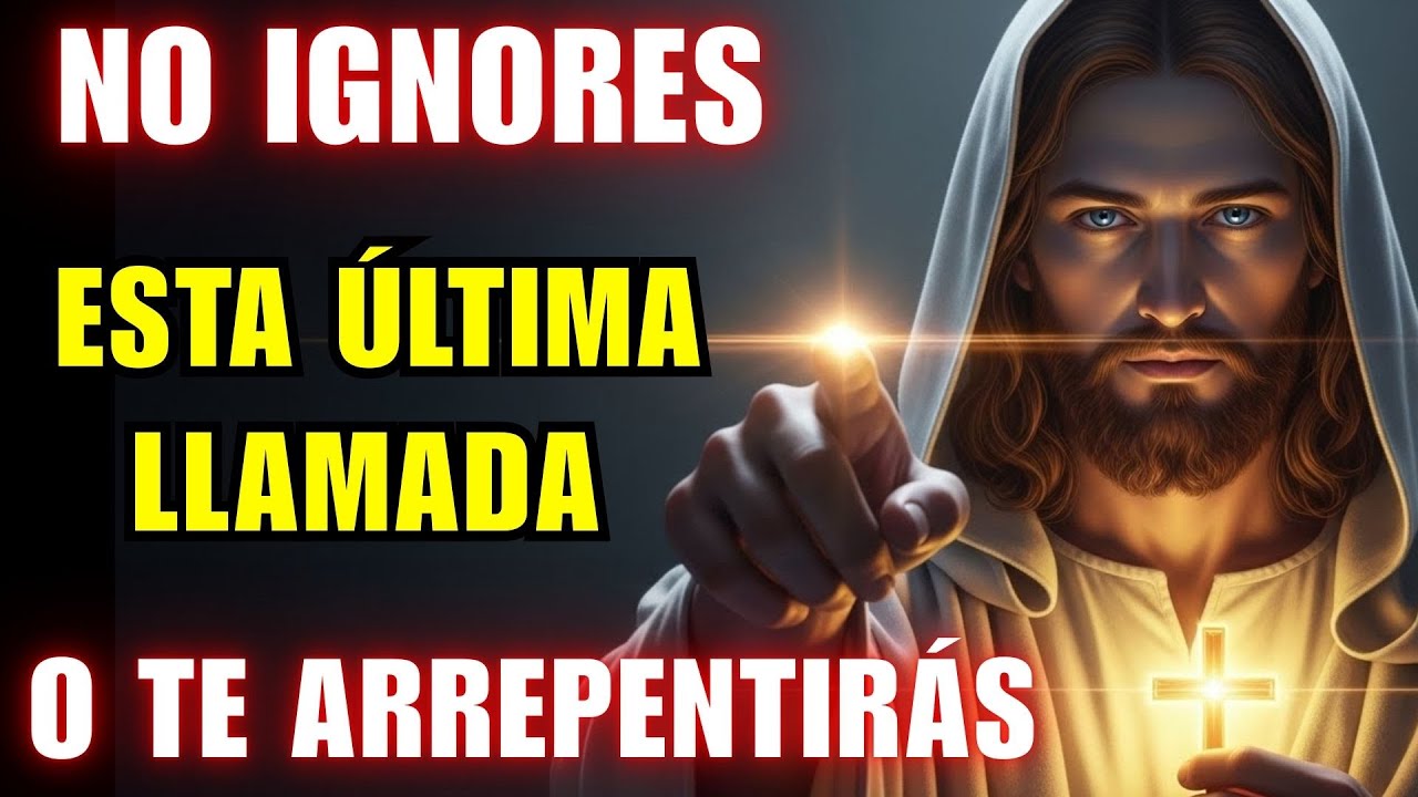 ✨ JESÚS TE DICE: NO IGNORES ESTA ÚLTIMA LLAMADA O TE ARREPENTIRÁS MUCHO