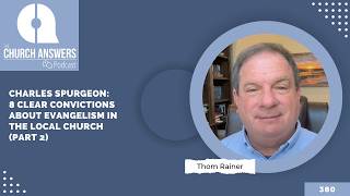 Charles Spurgeon: 8 Clear Convictions about Evangelism in the Local Church (Part 2)