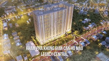 GIỚI THIỆU CĂN HỘ MẪU DỰ ÁN LEGACY CENTRAL