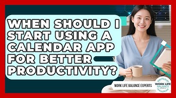 When Should I Start Using a Calendar App for Better Productivity? | Work Life Balance Experts News