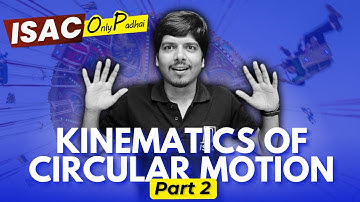 Circular Motion- Kinematics of Circular Motion | ISAC OP Series | JEE Mains & Advanced | Part 02