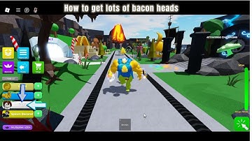 How to get lots of bacon heads in mega noob simulator.