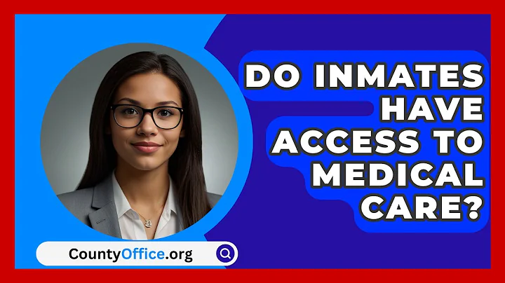 Do Inmates Have Access To Medical Care? - CountyOffice.org