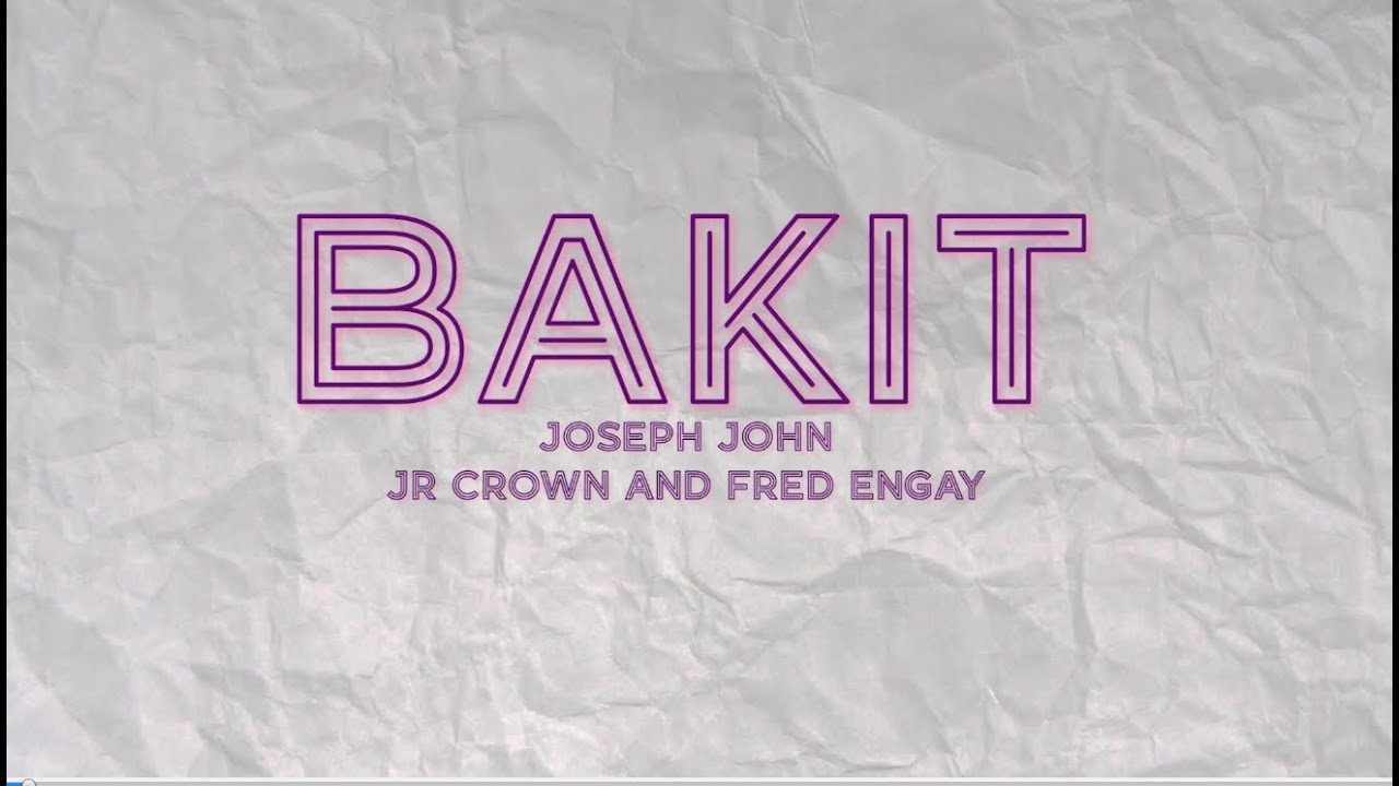 Watch BAKIT - Joseph John ft. Jr. Crown and Fred Engay on YouTube Watch BAKIT - Joseph John ft. Jr. Crown and Fred Engay on YouTube