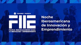 #EnVivo: Noche Iberoamericana de Innovación y Emprendimiento - FIIE Coparmex.