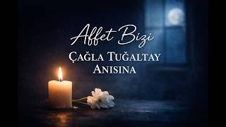 Affet Bizi - Çağla Tuğaltay Anısına Anma Şarkısı