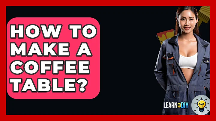 How To Make A Coffee Table? - LearnToDIY360.com