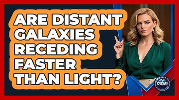 Are Distant Galaxies Receding Faster Than Light? - Profiles in Politics