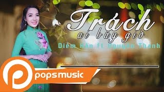 Trách Ai Bây Giờ - Diễm Hân ft Nguyễn Thanh