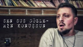 Sen Sus Gözleri̇n Konuşsun