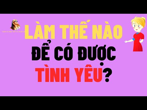 Video: Làm thế nào để được yêu (có hình ảnh)