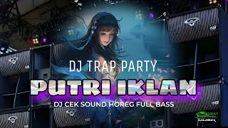 DJ PUTRI IKLAN TRAP X PARTY FULL BASS - OBAT NGAMUK MUSIK