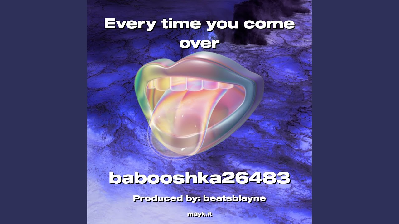 Every time you come over