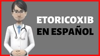 ETORICOXIB, etoricoxib 60 mg, 90 mg, etoricoxib (Arcoxia) PARA QUE SIRVE