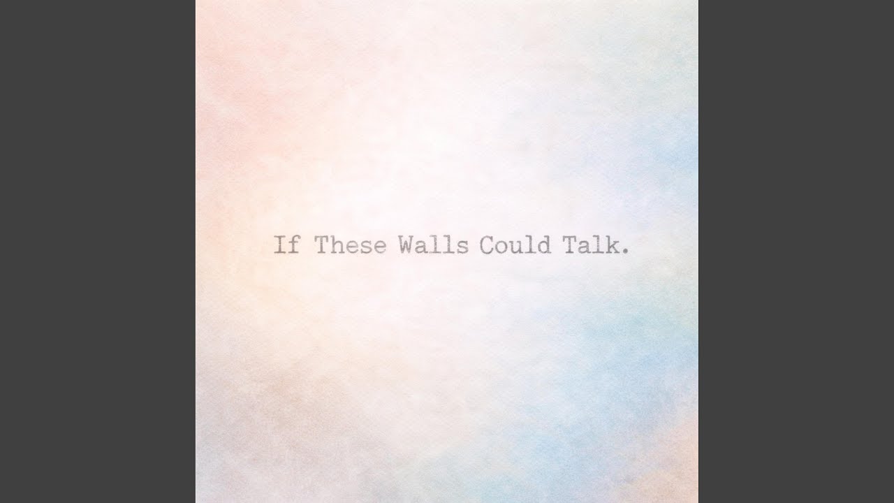 if these walls could talk.