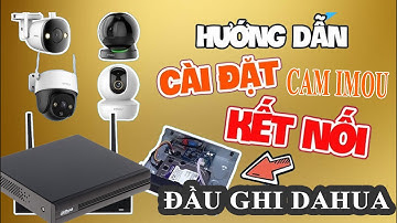 HƯỚNG DẪN ĐẶT IP TĨNH CAM IMOU KHI GÁN VÀO ĐẦU GHI DAHUA