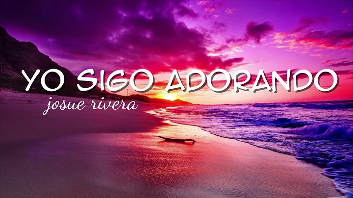 YO SIGO ADORANDO - JOSUE RIVERA