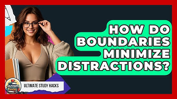 How Do Boundaries Minimize Distractions? - Ultimate Study Hacks