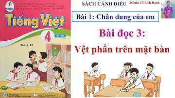 TIẾNG VIỆT LỚP 4 TẬP 1 - SÁCH CÁNH DIỀU - BÀI 1 - BÀI ĐỌC 3: VỆT PHẤN TRÊN MẶT BÀN trang 12