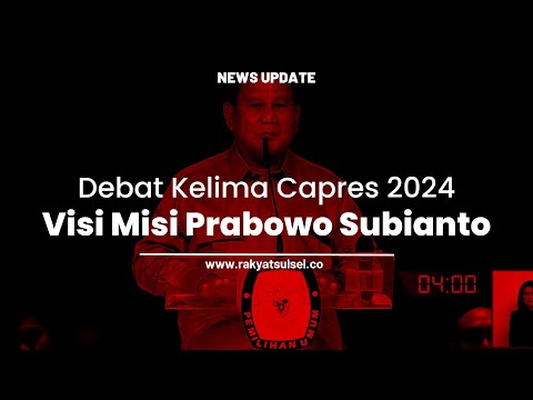 Visi Misi Prabowo Subianto | Debat Kelima Calon Presiden Pemilu Tahun 2024