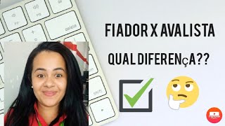 AVALISTA X FIADOR qual a diferença entre eles??