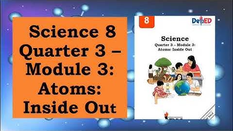 Science 8, Quarter 3 Module 3 : Atoms: Inside Out with Answer Key