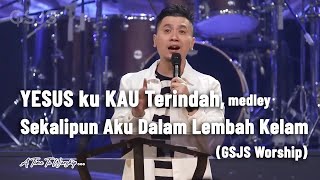 Yesusku Kau Terindah, Sekalipun Aku Dalam Lembah Kelam  - GSJS Worship feat Franky Kuncoro