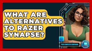 What Are Alternatives To Razer Synapse? - Your Computer Companion