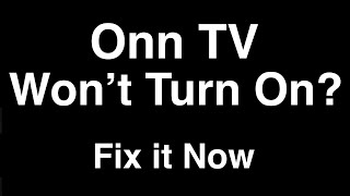 Onn TV won't turn on  -  Fix it Now
