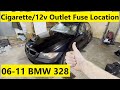 Cigarette Lighter Fuse Location BMW 328i (since Sept. 07-11) 07 08 09 10 11  2007 2008 2009 2010 2011