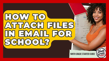 How To Attach Files In Email For School? - Ninth Grade Starter Guide