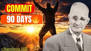 Commit to THIS for 90 Days and Change FOREVER | Napoleon Hill Motivation