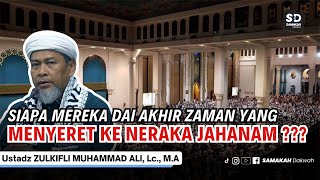 Mengerikan! Ulama Ini Menjerumuskan Umat Ke Neraka Jahanam Di Akhir Zaman - Ustadz Zulkifli M. Ali