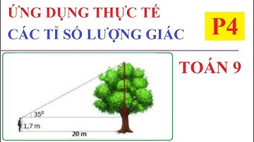 ỨNG DỤNG THỰC TẾ CÁC TỈ SỐ LƯỢNG GIÁC CỦA GÓC NHỌN. TOÁN LỚP 9-P4