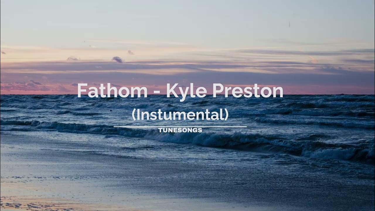 Fathom - Kyle Preston (Instrumental) Fathom - Kyle Preston (Instrumental)