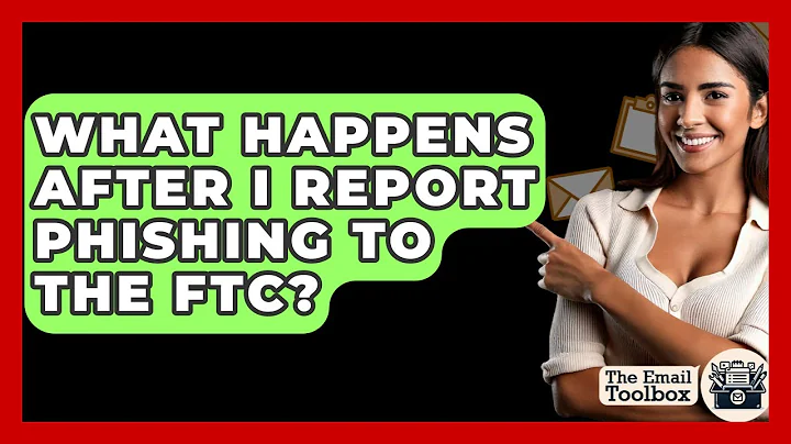 What Happens After I Report Phishing To The FTC? - TheEmailToolbox.com