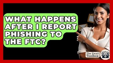 What Happens After I Report Phishing To The FTC? - TheEmailToolbox.com