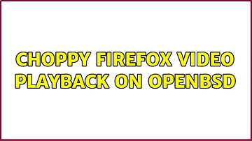 Choppy Firefox Video Playback on OpenBSD