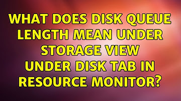 What does Disk Queue Length mean under Storage view under Disk tab in Resource Monitor?