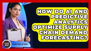 How Do AI And Predictive Analytics Optimize Supply Chain Demand Forecasting? - Latino Start Up Space