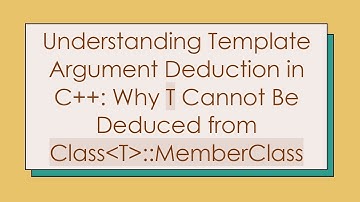 Understanding Template Argument Deduction in C+ + : Why T Cannot Be Deduced from Class T ::MemberCl