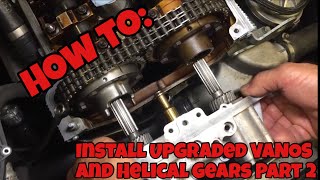 HOW TO Install Upgraded VANOS And Helical Gears from Dr. Vanos Part 2