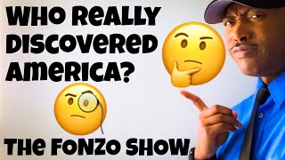 Who Really Discovered America? The Fonzo Show.